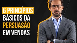 6 PRINCÍPIOS BÁSICOS DA PERSUASÃO EM VENDAS | MARCELO BARATELLA