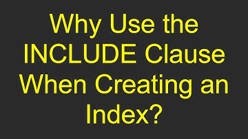 Why Use the INCLUDE Clause When Creating an Index?