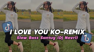 Dj I Love You Ko Full Song Slow Bass Santuy Viral TikTok 2025 (Dj Novri)