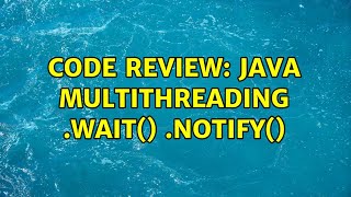 Code Review: Java MultiThreading .wait() .notify()