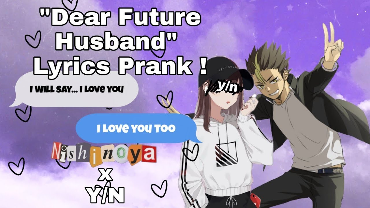 ||Dear Future Husband• Lyrics Prank#2•|| Noya X Y/N || Requested^^