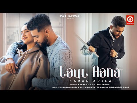 Laut Aana : Karan Aujla (Official Video) | Avvy Sra | Tanu Grewal | Raj Jaiswal | New Song 2022