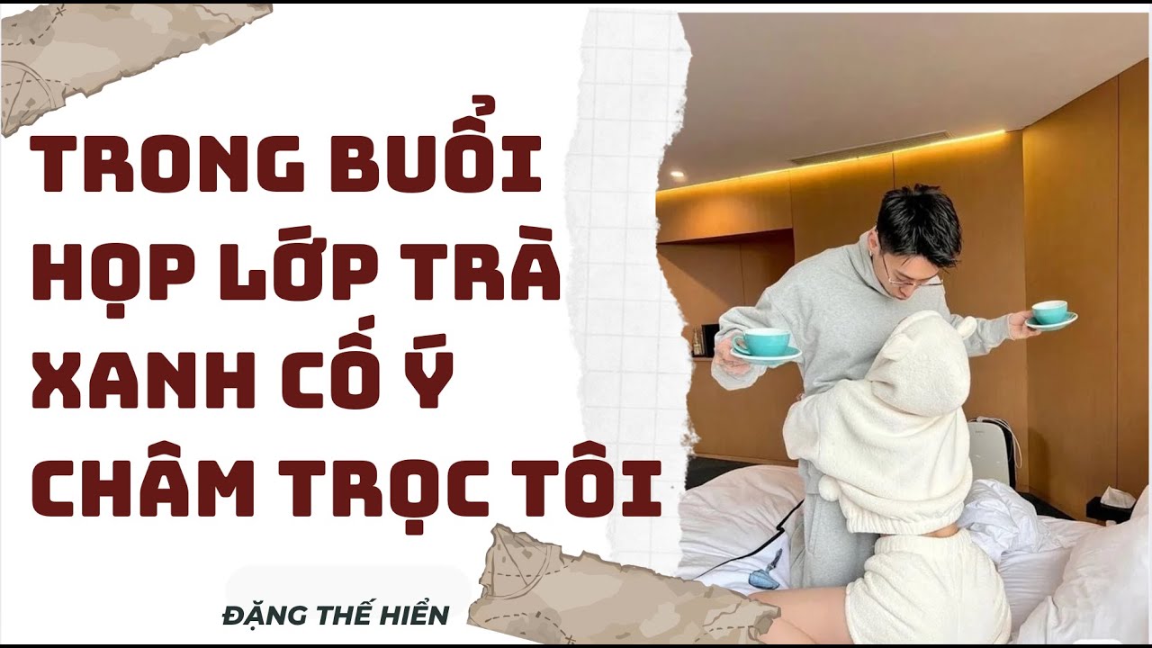 [ Truyện Audio FULL ] | Trong Buổi Họp Lớp Trà Xanh Cố Ý Châm Trọc Tôi
