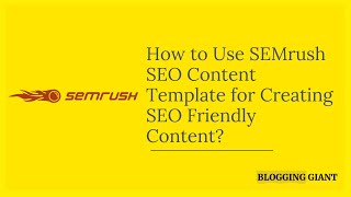 How to Use SEMrush SEO Content Template to Create SEO Friendly Content |  Blogging Giant