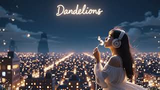 Ruth B - Dandelions (LOFI Remix) | New Flow, Same Feeling