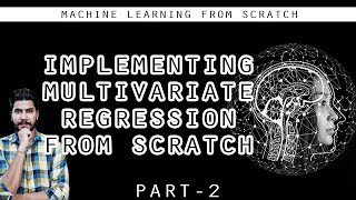 Implementing Multivariate Regression From Scratch - Part-2 (Machine Learning)