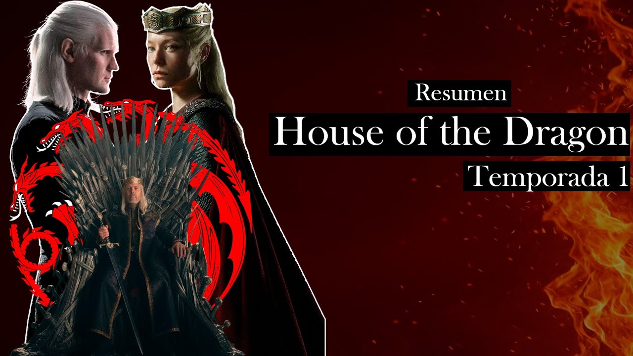 HOUSE OF THE DRAGON TEMPORADA 1 RESUMEN COMPLETO