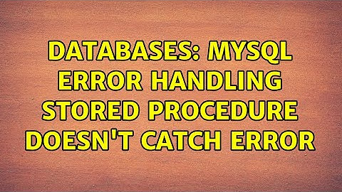 Databases: MySQL error handling stored procedure doesn
