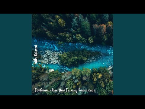 Ver Continuous Riverflow Calming Soundscape, Pt. 11 no YouTube