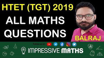 HTET TGT 2019 Complete Maths Solution | Maths के सभी प्रश्नों का हल | Impressive Maths | Balraj