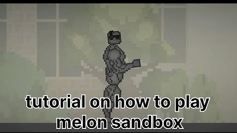 ||tutorial on how to play melon sandbox part-1||