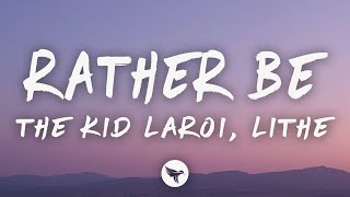 The Kid Laroi, Lithe - Rather Be Lyrics