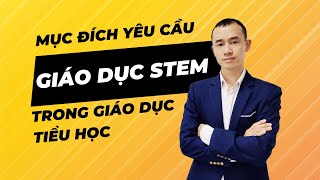 Mục đích yêu cầu giáo dục STEM trong giáo dục tiểu học