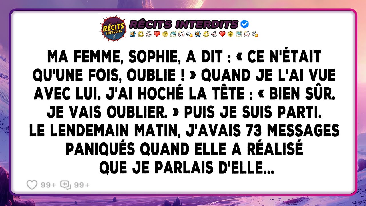 Ma Femme A Dit: «Ce N'était Qu'une Fois, Oublie !» J'ai Hoché La Tête: «Bien Sûr. Je Vais Oublier...