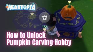 Unlock Heartopia Pumpkin Carving HOBBY NOW! (Halloween Event Guide)