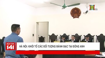 BẢN TIN 141 | 25.03.2018 | Hà Nội: Khởi tố các đối tượng đánh bạc tại Đông Anh