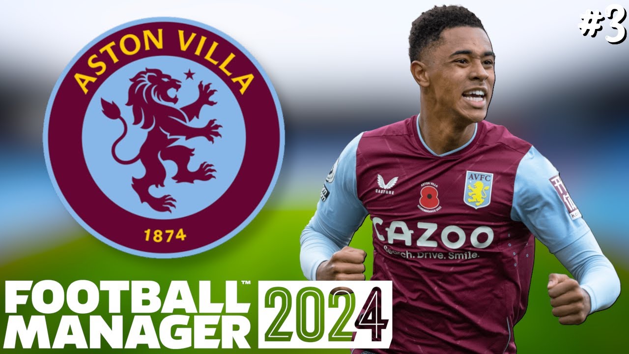 FM24 ASTON VILLA | Part 3 | 2ND CHANCE! | Football Manager 2024