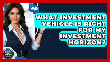 What Investment Vehicle Is Right For My Investment Horizon? - Stock and Options Playbook