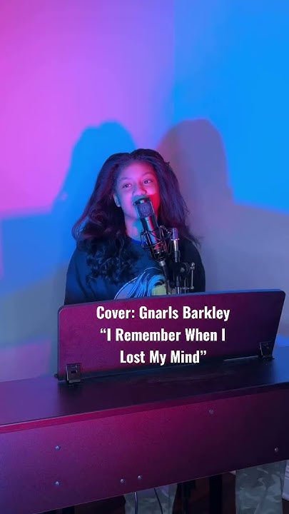 I Remember When I Lost My Mind Cover Cover: @gnarlsbarkley, “I Remember When I Lost My Mind” #music #foryou