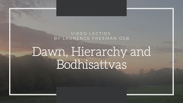 Dawn, Hierarchy and Bodhisattvas - Video Lectios with Laurence Freeman OSB
