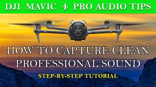 DJI Mavic 4 Pro Audio Tips – How to Capture Clean, Professional Sound