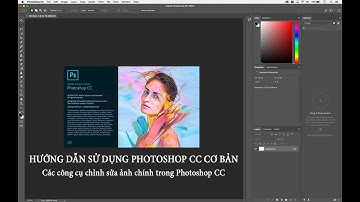 Hướng dẫn sử dụng phần mềm Photoshop CC cơ bản | Các công cụ chỉnh sửa ảnh trong Photoshop CC