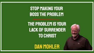 ✝️ Stop making your boss the problem, the problem is your lack of surrender to Christ - Dan Mohler