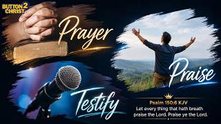 PRAISE, PRAYER, TESTIFY