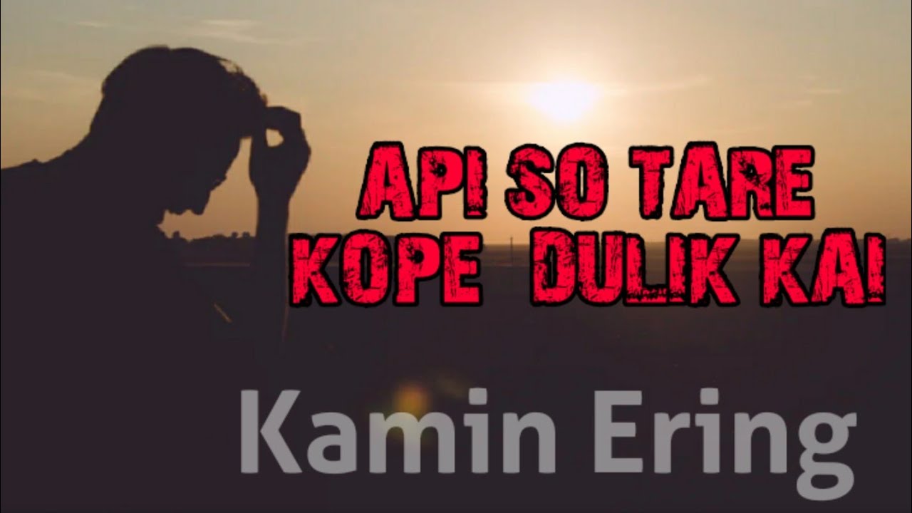 Api so tare kope dulikkai,Adi song by;Kamin Ering(2)