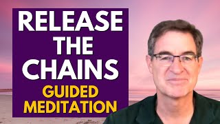 Release the Chains from the Past - Be Free to Thrive - Guided Mediation with Brad Yates