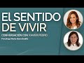 EL SENTIDO DE VIVIR - Conversación con @XavierPedroGallego | Psicóloga @MariaElenaBadillo