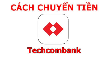Cách chuyển tiền ngân hàng Techcombank