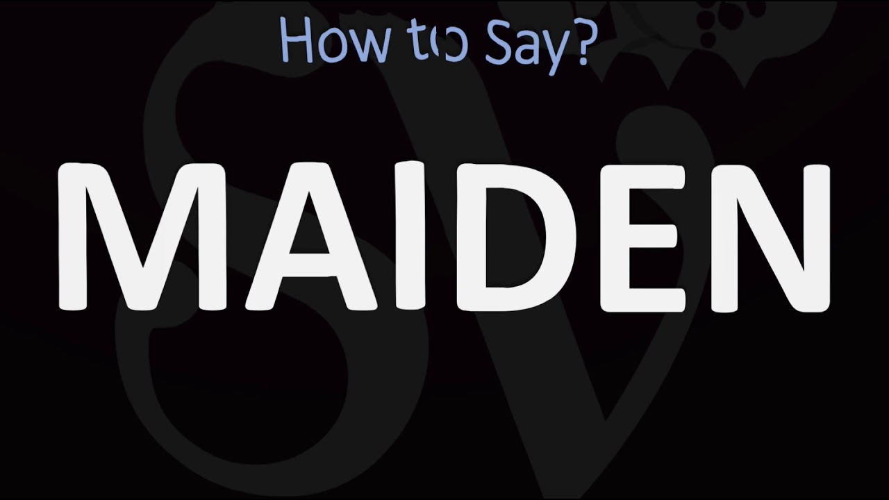 How to Pronounce Maiden (CORRECTLY)