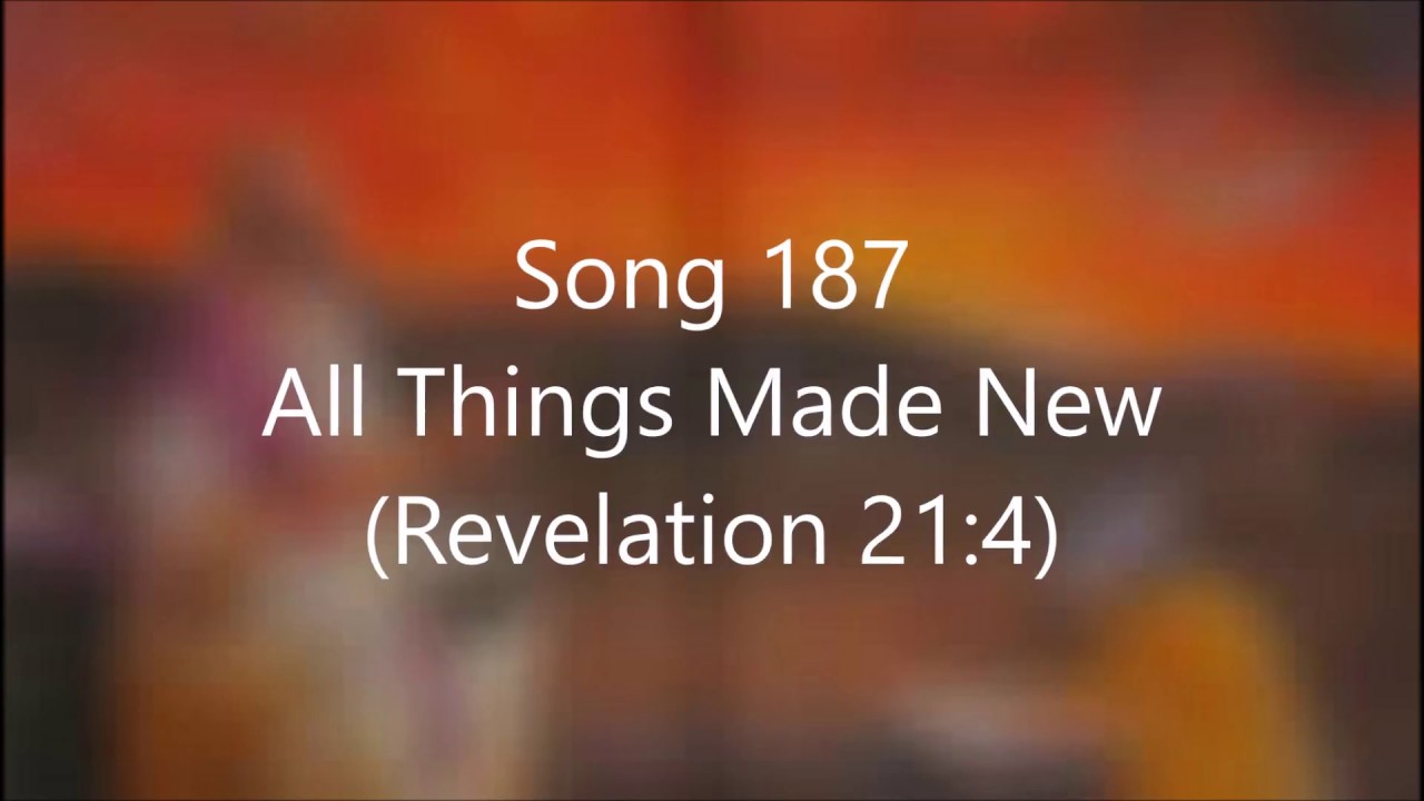 Song 187  All Things Made New