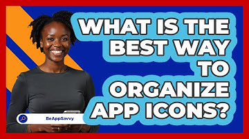 What Is The Best Way To Organize App Icons?