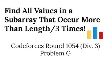 Find All Values in a Subarray That Occur Length/3 Times | Codeforces Round 1054 (Div. 3) Problem G