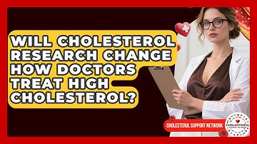 Will Cholesterol Research Change How Doctors Treat High Cholesterol? - Cholesterol Support Network