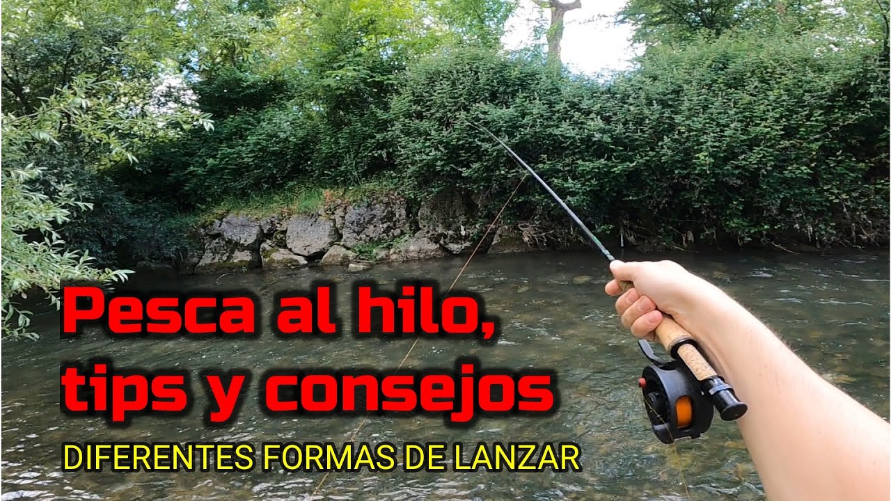 Pesca al hilo, formas de lanzar. Tips y consejos. Captura final