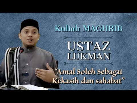 AMAL SOLEH SEBAGAI KEKASIH kuliah maghrib USTAZ MUHD LUKMAN