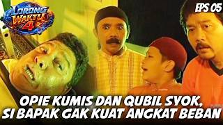 LORONG WAKTU 4 (2007) EPS.5 | MENEGANGKAN! SI BAPAK KELELAHAN DI DEPAN OPIE KUMIS DAN QUBIL
