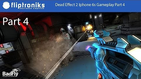 Dead Effect 2 Iphone 6s Gameplay Part 4 - Fliptroniks.com