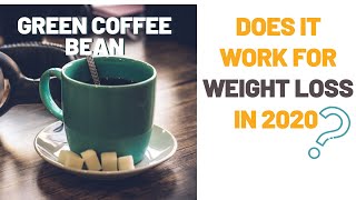 Does Green Coffee Bean Work For Losing Weight In 2020? Does Green Coffee Bean Extract Actually Work?