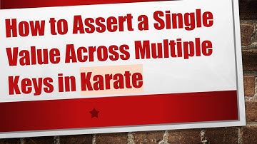 How to Assert a Single Value Across Multiple Keys in Karate