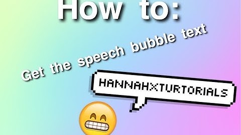 How to: get speech bubble text! {Hannahxturtorials}