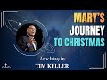 MARY’S JOURNEY TO CHRISTMAS | TIM KELLER FORGIVENESS ✨