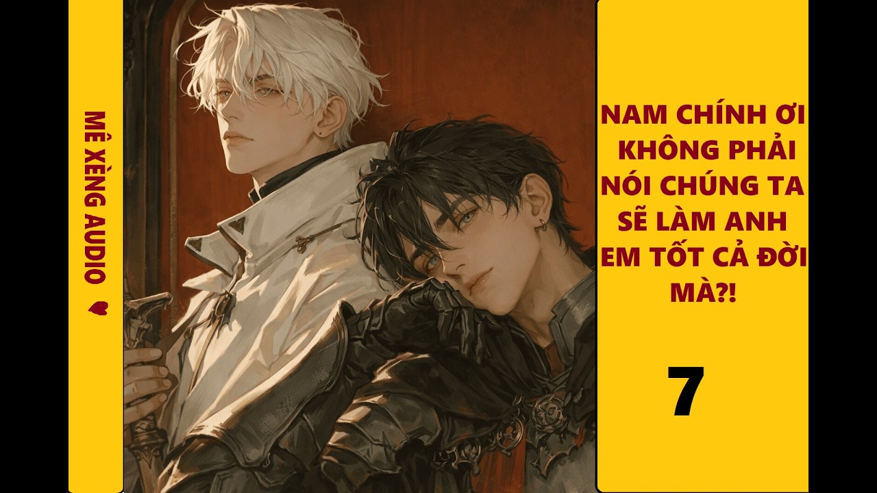 TẬP 7[HẾT]-NAM CHÍNH ƠI, KHÔNG PHẢI NÓI CHÚNG TA SẼ LÀM ANH EM TỐT CẢ ĐỜI MÀ?!| TRUYỆN ĐAM MỸ HAY