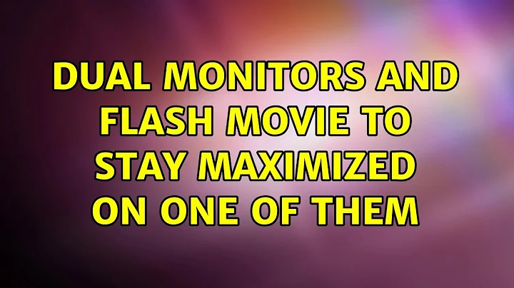 Dual monitors and flash movie to stay maximized on one of them (8 Solutions!!)