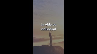 La vida es individual