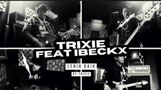 Trixie - Lebih Baik || Feat Ibeckx ( Official Music Vidio )