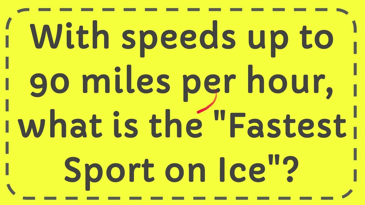 With speeds up to 90 miles per hour, what is the "Fastest Sport on Ice"? YouTube